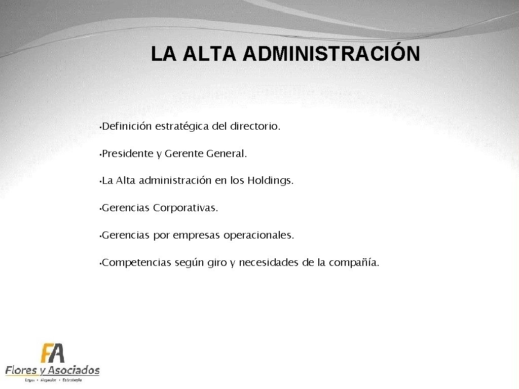 LA ALTA ADMINISTRACIÓN • Definición estratégica del directorio. • Presidente y Gerente General. •