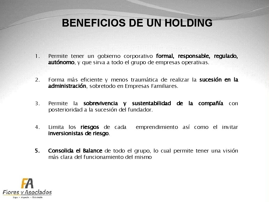 BENEFICIOS DE UN HOLDING 1. Permite tener un gobierno corporativo formal, responsable, regulado, autónomo,