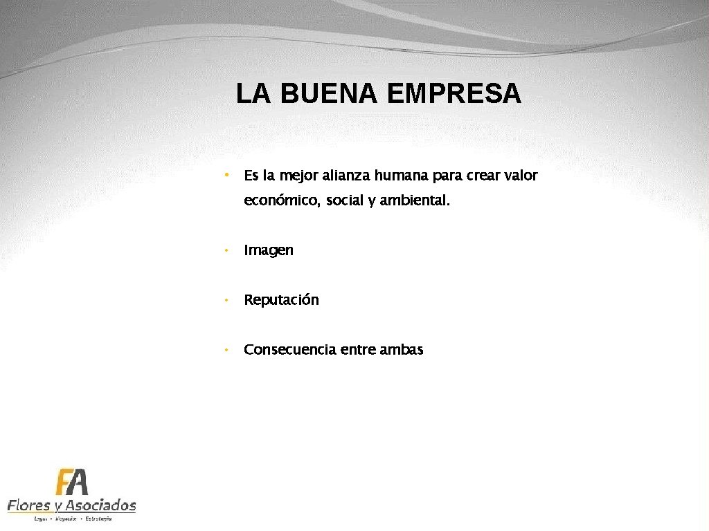 LA BUENA EMPRESA • Es la mejor alianza humana para crear valor económico, social
