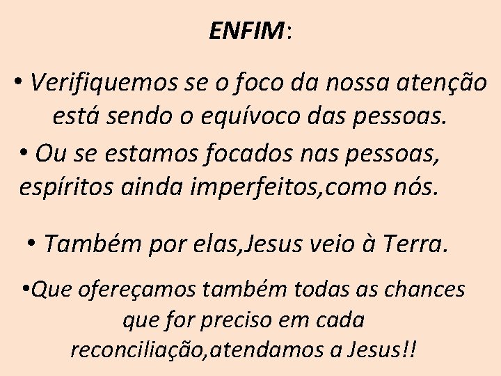 ENFIM: • Verifiquemos se o foco da nossa atenção está sendo o equívoco das