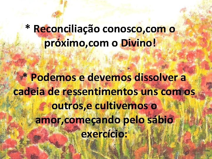 * Reconciliação conosco, com o próximo, com o Divino! * Podemos e devemos dissolver