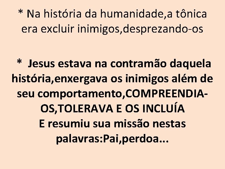 * Na história da humanidade, a tônica era excluir inimigos, desprezando-os * Jesus estava