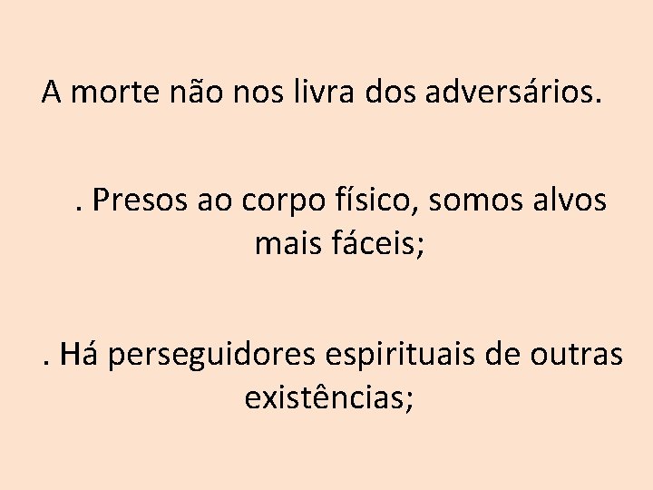 A morte não nos livra dos adversários. . Presos ao corpo físico, somos alvos