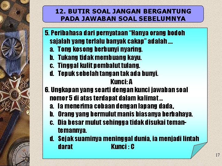 12. BUTIR SOAL JANGAN BERGANTUNG PADA JAWABAN SOAL SEBELUMNYA 5. Peribahasa dari pernyataan “Hanya