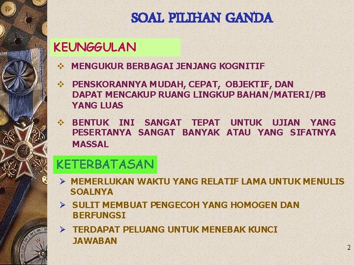 SOAL PILIHAN GANDA KEUNGGULAN v MENGUKUR BERBAGAI JENJANG KOGNITIF v PENSKORANNYA MUDAH, CEPAT, OBJEKTIF,