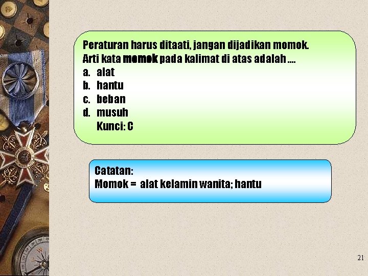 Peraturan harus ditaati, jangan dijadikan momok. Arti kata momok pada kalimat di atas adalah