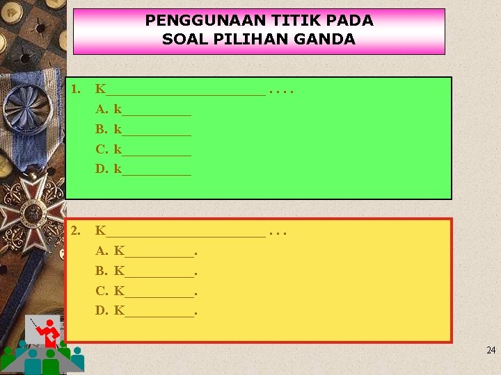 PENGGUNAAN TITIK PADA SOAL PILIHAN GANDA 1. K____________. . A. k_____ B. k_____ C.