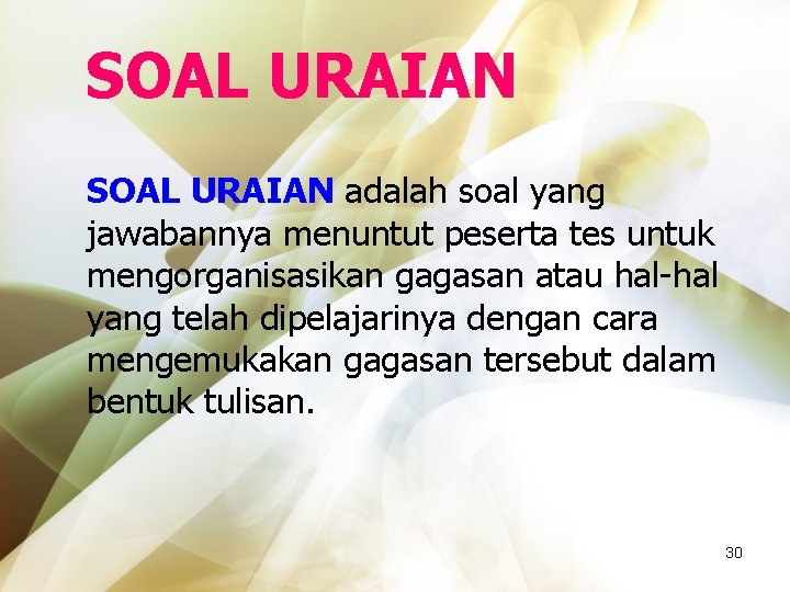 SOAL URAIAN adalah soal yang jawabannya menuntut peserta tes untuk mengorganisasikan gagasan atau hal-hal