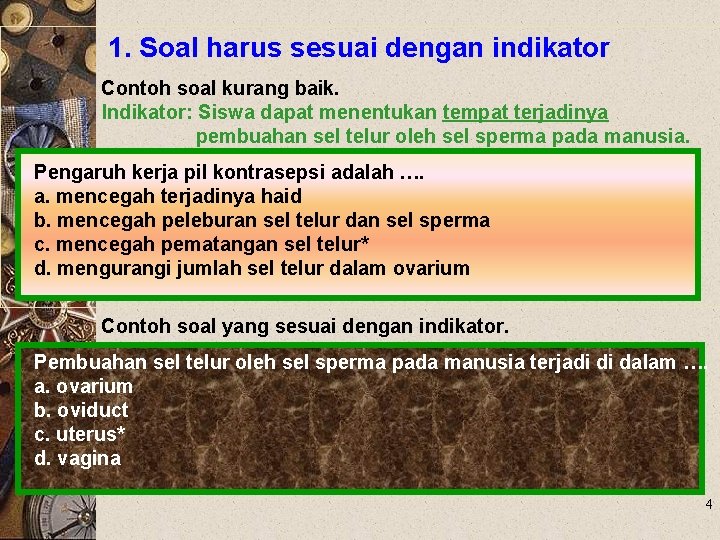 1. Soal harus sesuai dengan indikator Contoh soal kurang baik. Indikator: Siswa dapat menentukan