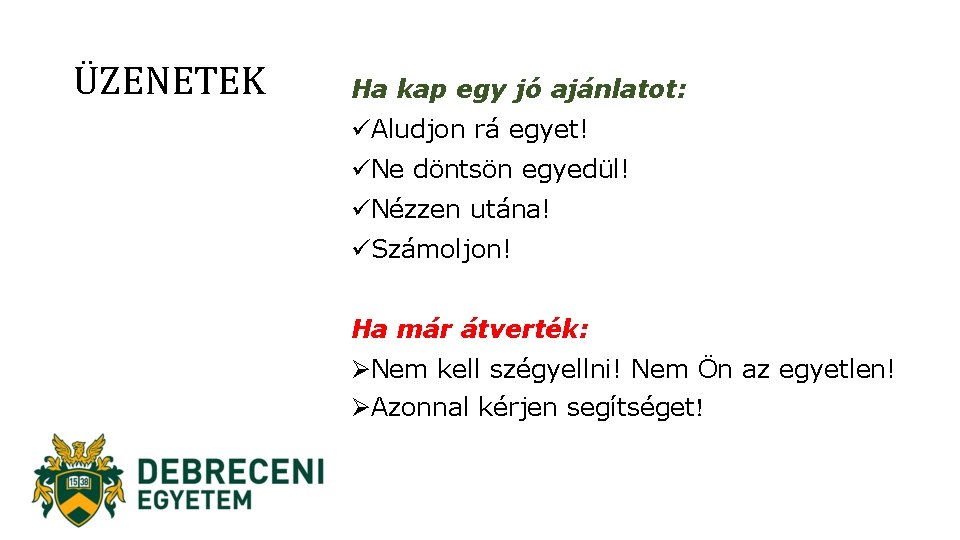 ÜZENETEK Ha kap egy jó ajánlatot: üAludjon rá egyet! üNe döntsön egyedül! üNézzen utána!