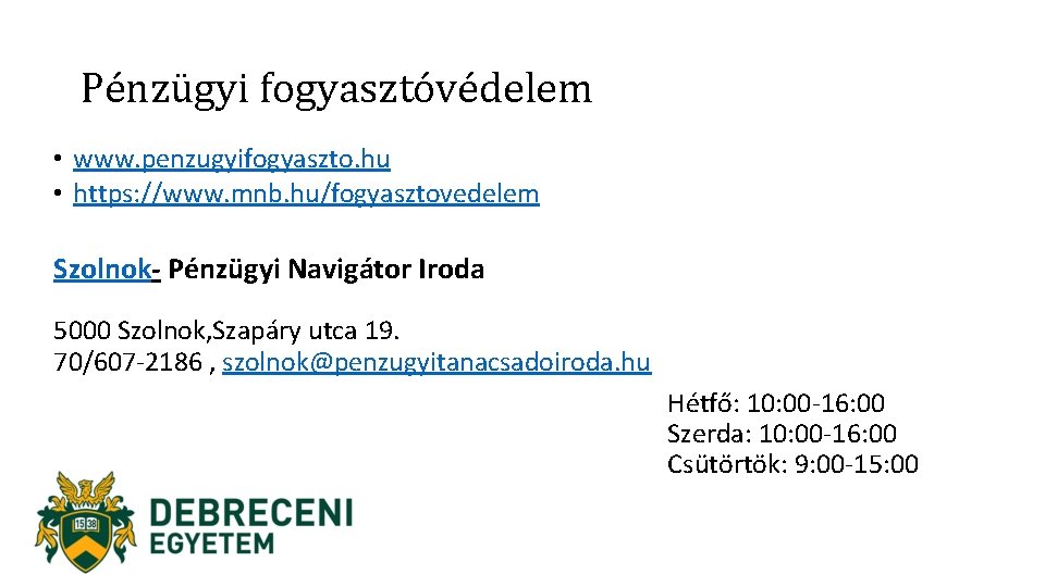 Pénzügyi fogyasztóvédelem • www. penzugyifogyaszto. hu • https: //www. mnb. hu/fogyasztovedelem Szolnok- Pénzügyi Navigátor