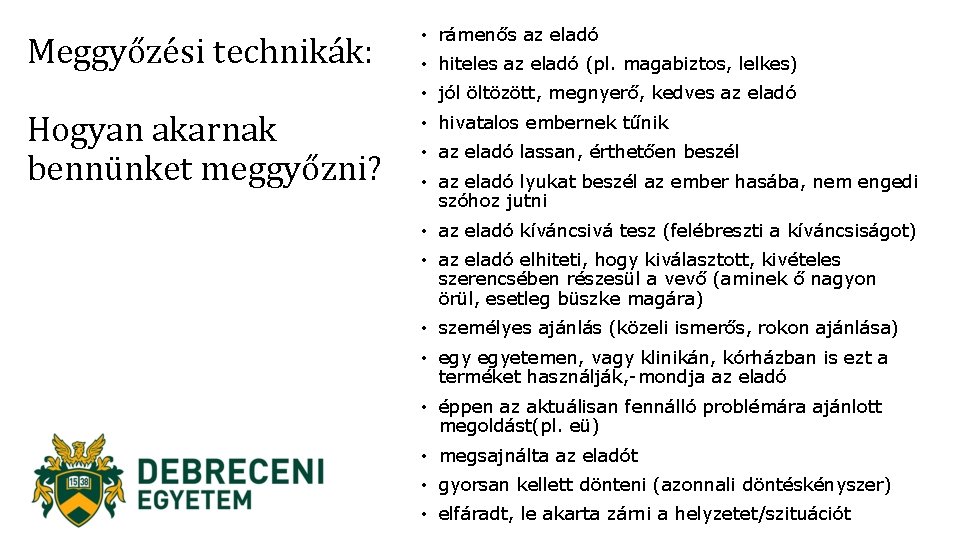 Meggyőzési technikák: • rámenős az eladó • hiteles az eladó (pl. magabiztos, lelkes) •