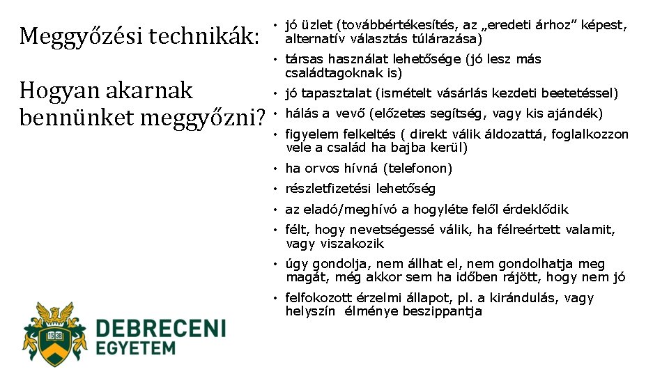 Meggyőzési technikák: • jó üzlet (továbbértékesítés, az „eredeti árhoz” képest, alternatív választás túlárazása) •