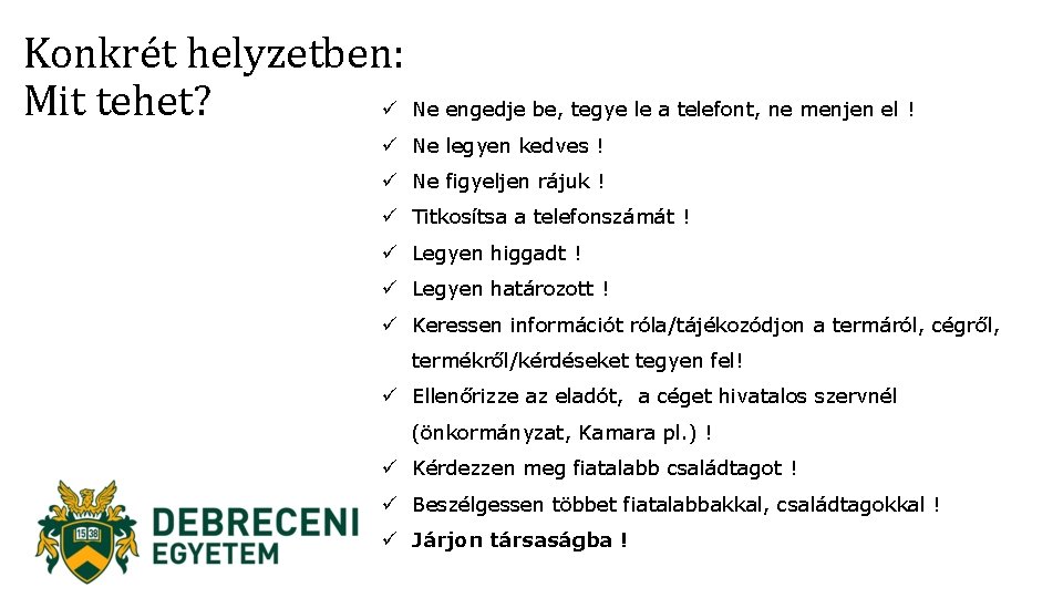 Konkrét helyzetben: Mit tehet? ü Ne engedje be, tegye le a telefont, ne menjen