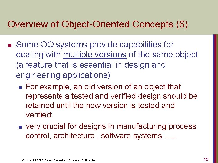 Overview of Object Oriented Concepts (6) n Some OO systems provide capabilities for dealing