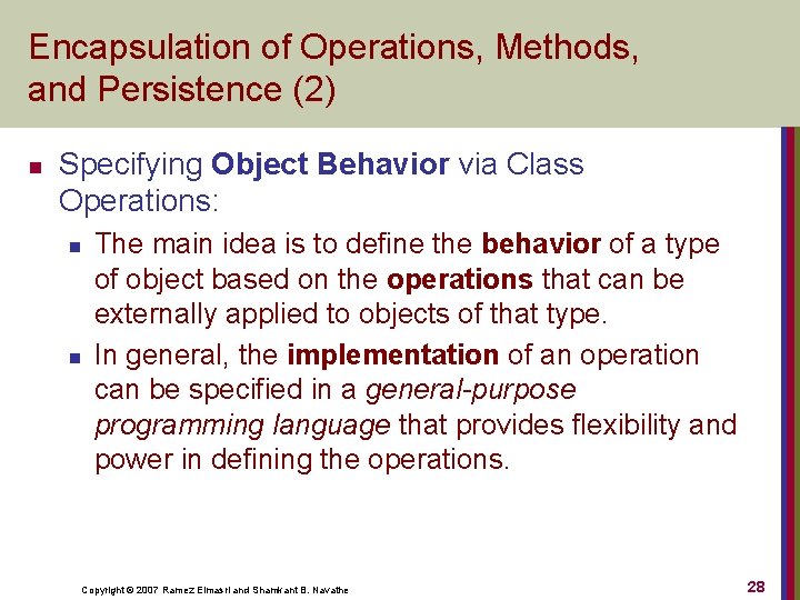 Encapsulation of Operations, Methods, and Persistence (2) n Specifying Object Behavior via Class Operations: