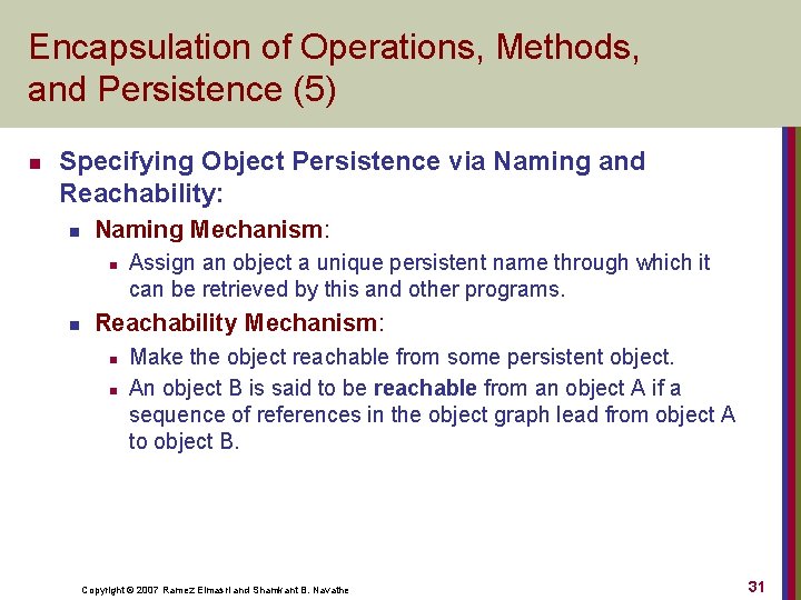 Encapsulation of Operations, Methods, and Persistence (5) n Specifying Object Persistence via Naming and
