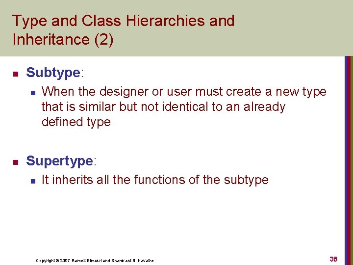 Type and Class Hierarchies and Inheritance (2) n Subtype: n n When the designer