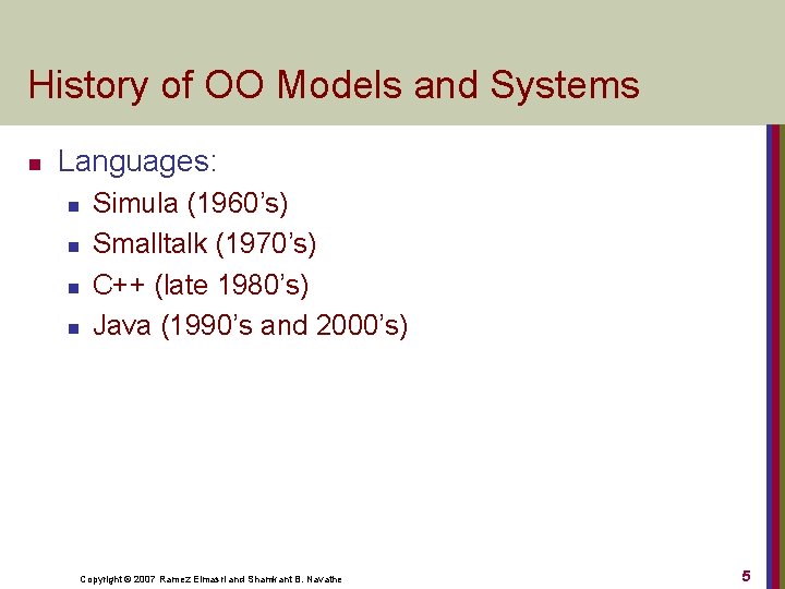 History of OO Models and Systems n Languages: n n Simula (1960’s) Smalltalk (1970’s)