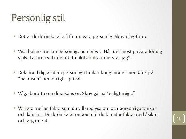 Personlig stil • Det är din krönika alltså får du vara personlig. Skriv i Personlig stil • Det är din krönika alltså får du vara personlig. Skriv i
