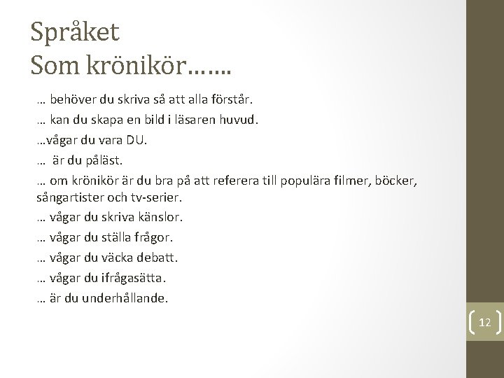 Språket Som krönikör……. … behöver du skriva så att alla förstår. … kan du