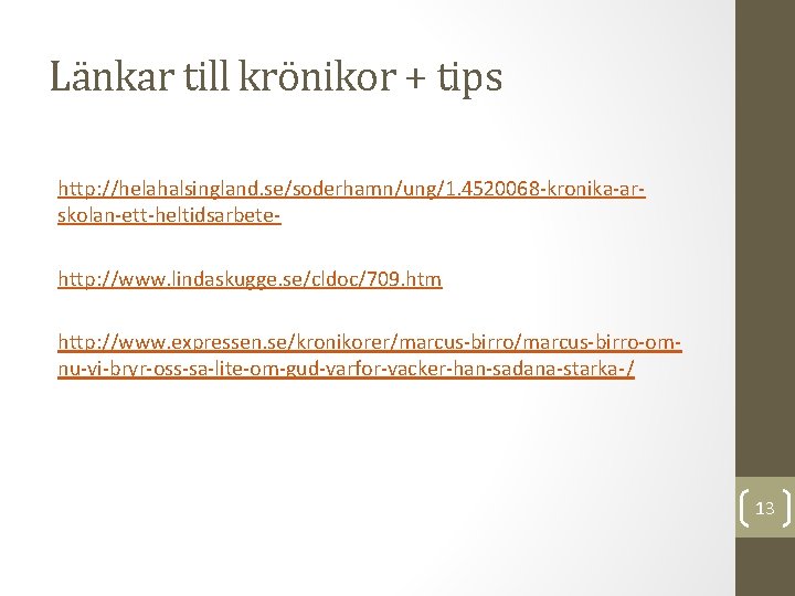 Länkar till krönikor + tips http: //helahalsingland. se/soderhamn/ung/1. 4520068 -kronika-arskolan-ett-heltidsarbetehttp: //www. lindaskugge. se/cldoc/709. htm