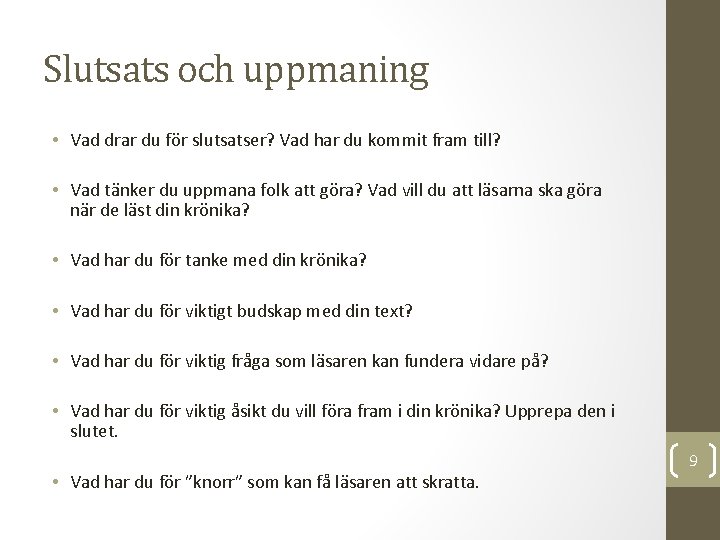 Slutsats och uppmaning • Vad drar du för slutsatser? Vad har du kommit fram Slutsats och uppmaning • Vad drar du för slutsatser? Vad har du kommit fram