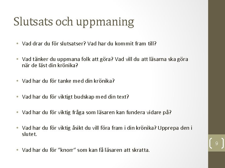 Slutsats och uppmaning • Vad drar du för slutsatser? Vad har du kommit fram