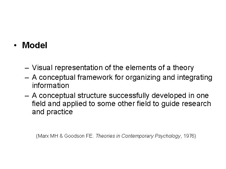  • Model – Visual representation of the elements of a theory – A
