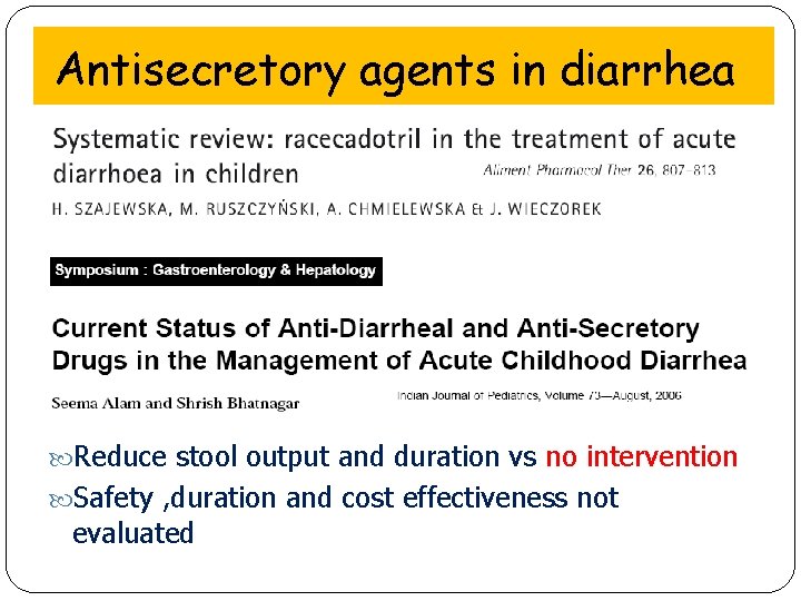 Antisecretory agents in diarrhea Reduce stool output and duration vs no intervention Safety ,