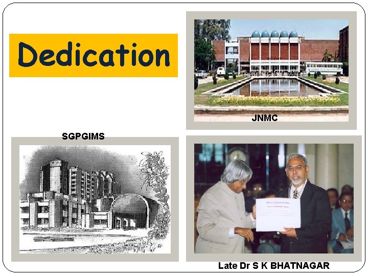 Dedication JNMC SGPGIMS Late Dr S K BHATNAGAR 