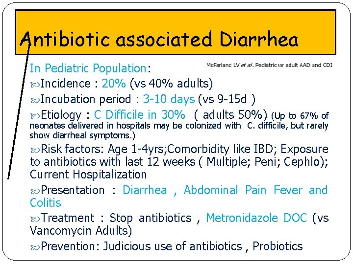 Antibiotic associated Diarrhea In Pediatric Population: Incidence : 20% (vs 40% adults) Incubation period