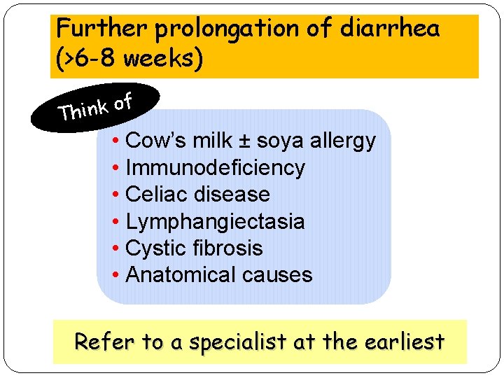 Further prolongation of diarrhea (>6 -8 weeks) f o k n i Th •