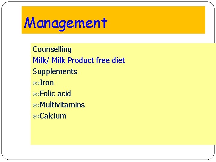 Management Counselling Milk/ Milk Product free diet Supplements Iron Folic acid Multivitamins Calcium 