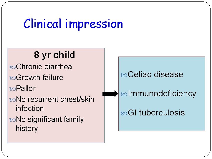 Clinical impression 8 yr child Chronic diarrhea Growth failure Pallor No recurrent chest/skin infection