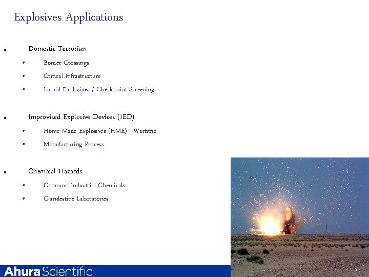 Explosives Applications Domestic Terrorism q • • • Border Crossings Critical Infrastructure Liquid Explosives