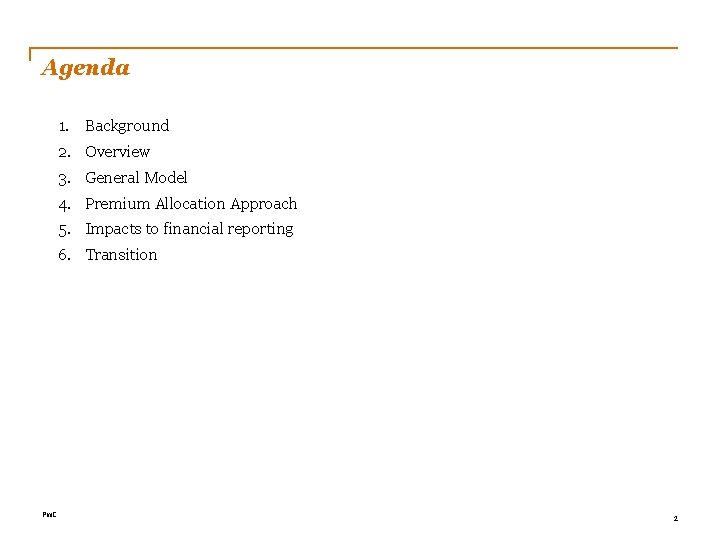 Agenda 1. Background 2. Overview 3. General Model 4. Premium Allocation Approach 5. Impacts