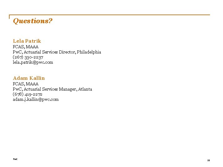 Questions? Lela Patrik FCAS, MAAA Pw. C, Actuarial Services Director, Philadelphia (267) 330 -2237