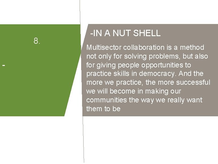 8. - -IN A NUT SHELL Multisector collaboration is a method not only for