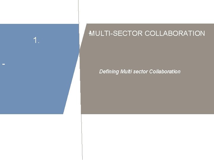 1. -MULTI-SECTOR COLLABORATION Defining Multi sector Collaboration 