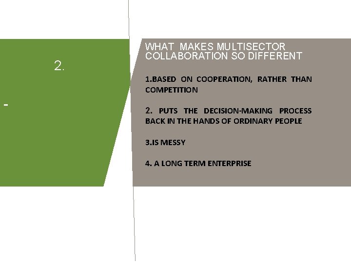 2. WHAT MAKES MULTISECTOR COLLABORATION SO DIFFERENT 1. BASED ON COOPERATION, RATHER THAN COMPETITION