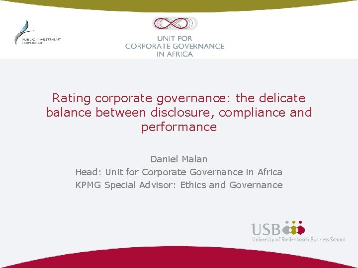 Rating corporate governance: the delicate balance between disclosure, compliance and performance Daniel Malan Head: