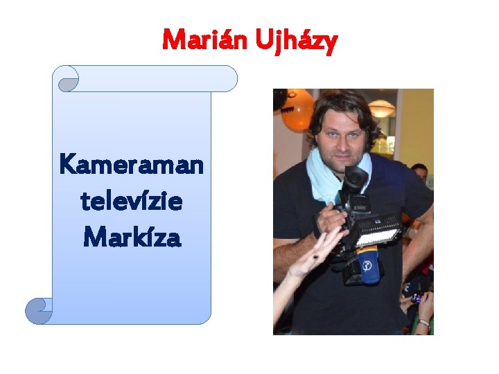 Marián Ujházy Kameraman televízie Markíza 