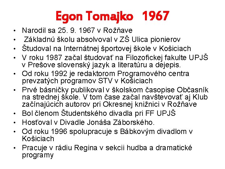 Egon Tomajko 1967 • • • Narodil sa 25. 9. 1967 v Rožňave Základnú