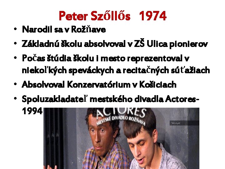 Peter Szőllős 1974 • Narodil sa v Rožňave • Základnú školu absolvoval v ZŠ