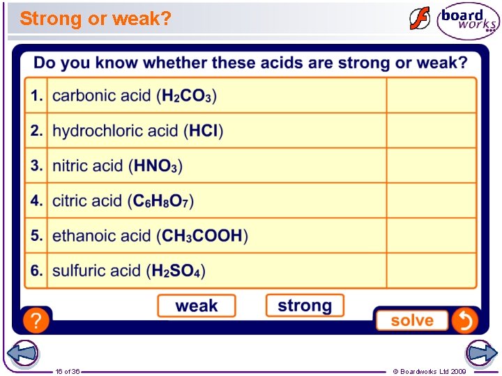 Strong or weak? 16 of 36 © Boardworks Ltd 2009 