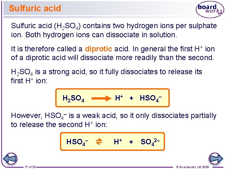 Sulfuric acid (H 2 SO 4) contains two hydrogen ions per sulphate ion. Both