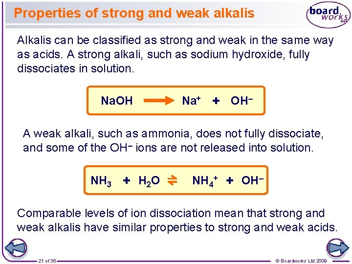 Properties of strong and weak alkalis Alkalis can be classified as strong and weak