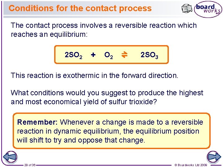 Conditions for the contact process The contact process involves a reversible reaction which reaches