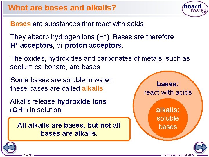 What are bases and alkalis? Bases are substances that react with acids. They absorb